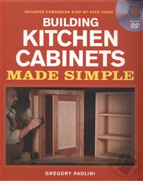 Building Kitchen Cabinets Made Simple (A Book and Companion Step-by-Step Video DVD),Gregory Paolini