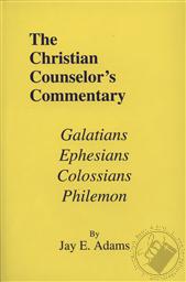 The Christian Counselor's Commentary: Galatians, Ephesians, Colossians, Philemon,Jay E. Adams