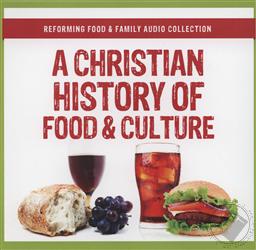 A Christian History of Food & Culture,Joshua Appel, Bill Potter, Chef Francis Foucachon