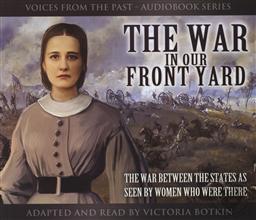 Voices From the Past: The War in Our Front Yard - The War Between the States as Seen by Women Who Were There Adapted and Read by Victoria Botkin,Victoria Borkin