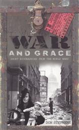 War and Grace: Short Biographies from the World Wars,Don Stephens
