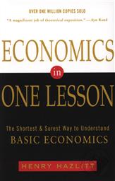 Economics in One Lesson: The Shortest and Surest Way to Understand Basic Economics,Henry Hazlitt