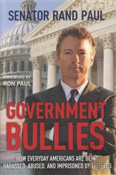 Government Bullies: How Everyday Americans Are Being Harassed, Abused, and Imprisoned by the Feds,Rand Paul