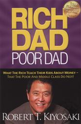 Rich Dad Poor Dad: What The Rich Teach Their Kids About Money - That The Poor And Middle Class Do Not!,Robert T. Kiyosaki