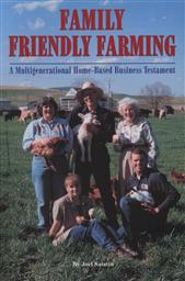 Family Friendly Farming: A Multi-Generational Home-Based Business Testament,Joel Salatin