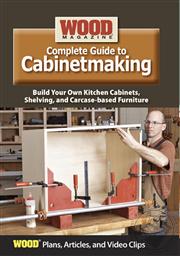 Wood Magazine Complete Guide to Cabinetmaking (Plans, Articles, and Video Clips),Wood Magazine