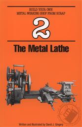 The Metal Lathe Build Your Own Metal Working Shop from Scrap (Vol 2),David J Gingery