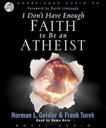 I Don't Have Enough Faith to be an Athiest Audiobook,Norman Geisler, Frank Turek