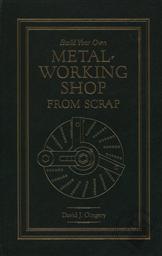 Build Your Own Metal Working Shop From Scrap (Home Library Edition),David J Gingery