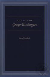 The Life of George Washington (A Biography by a Chief Justice of the Supreme Court),John Marshall