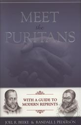 Meet the Puritans with a Guide to Modern Reprints,Joel R. Beeke, Randall J. Pederson 