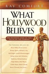 What Hollywood Believes ,Ray Comfort