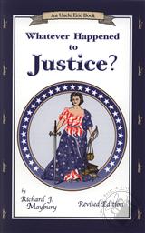 Whatever Happened to Justice? (An Uncle Eric Book),Richard J. Maybury