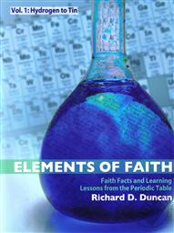 Elements of Faith: Faith Facts and Learning Lessons from the Periodic Table, Vol. 1: Hydrogen to Tin,Richard D. Duncan