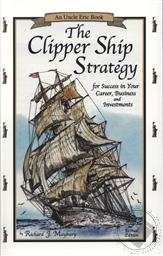 Clipper Ship Strategy for Success in Your Career, Business and Investments (An Uncle Eric Book),Richard J. Maybury