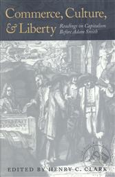 Commerce, Culture, and Liberty: Readings on Capitalism Before Adam Smith,Henry C. Clark (Editor)