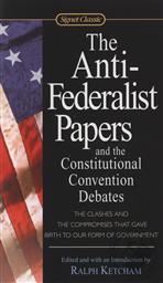 The Anti-Federalist Papers and the Constitutional Convention Debate (Signet Classic),Ralph Ketcham