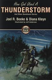How God Used A Thunderstorm and other Devotional Stories (Building on the Rock Series Book 1 -Living for God and the Value of Scripture ),Diana Kleyn, Joel R. Beeke