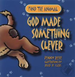 Find the Animal: God Made Something Clever,Penny Reeve