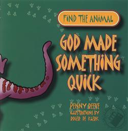 Find the Animal: God Made Something Quick,Penny Reeve