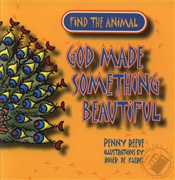 Find the Animal: God Made Something Beautiful,Penny Reeve