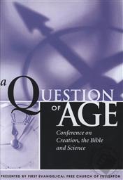A Question of Age: Conference on Creation, the Bible and Science (4 DVD SET),Evangelical Free Church of Fullerton