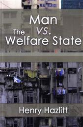 Man vs. The Welfare State,Henry Hazlitt