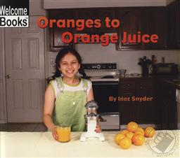 Oranges to Orange Juice,Inez Snyder