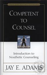 Competent to Counsel: Introduction to Nouthetic Counseling,Jay E. Adams