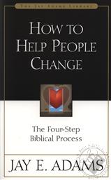 How to Help People Change: The Four-Step Biblical Process,Jay E. Adams