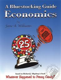 Bluestocking Guide: Economics (An Uncle Eric Book - Study Guide for Whatever Happened to Penny Candy?),Jane A. Williams