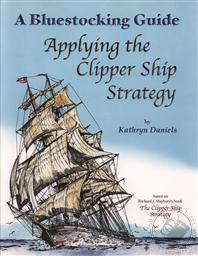 Bluestocking Guide: Applying the Clipper Ship Strategy,Kathryn Daniels