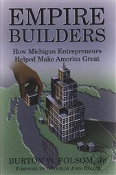 Empire Builders: How Michigan Entrepeneurs Helped Make America Great,Burton W. Folsom