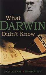 What Darwin Didn't Know,Hugh Ross, Fazale Rana