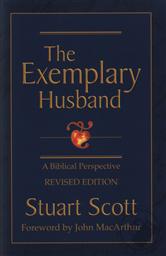 The Exemplary Husband: A Biblical Perspective,Stuart Scott
