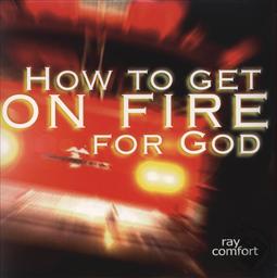 How to Get on Fire for God,Ray Comfort