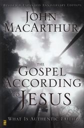 Gospel According to Jesus: What is Authentic Faith?,John MacArthur