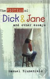 Victims of Dick and Jane and Other Essays,Samuel L. Blumenfeld