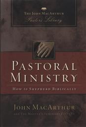 Pastoral Ministry: How to Shepherd Biblically (MacArthur Pastor's Library),John MacArthur