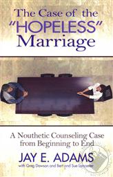 The Case of the Hopeless Marriage: A Nouthetic Counseling Case From Beginning to End,Jay E. Adams