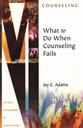 What to Do When Counseling Fails (Ministry Monographs for Modern Times) ,Jay E. Adams