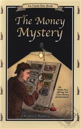 The Money Mystery: The Hidden Force Affecting Your Career, Business, and Investments (An Uncle Eric Book),Richard J. Maybury