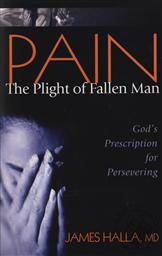 Pain, The Plight of Fallen Man: God's Prescription for Persevering ,James M. Halla