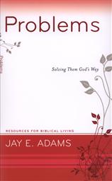 Problems: Solving Them God's Way (Resources for Biblical Living),Jay E. Adams