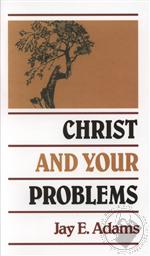 Christ and Your Problems,Jay E. Adams
