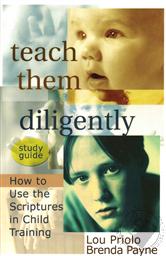 Teach Them Diligently: How to Use the Scriptures in Children Training Study Guide,Brenda Payne, Lou Priolo