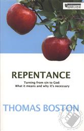 Repentence: Turning from Sin to God: What It Iis and Why It's Necessary,Thomas Boston (1676-1732)