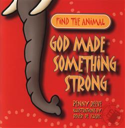 Find the Animal: God Made Something Strong,Penny Reeve