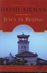 Jesus in Beijing: How Christianity is Transforming China and Changing the Global Balance of Power,David Aikman