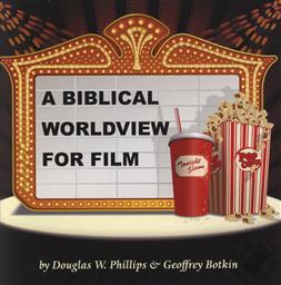 A Biblical Worldview of Film,Douglas Phillips, Geoffrey Botkin